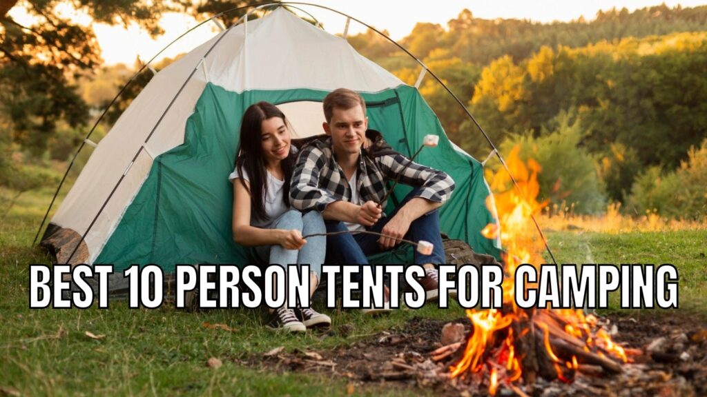 Best 10 Person Tents For Camping